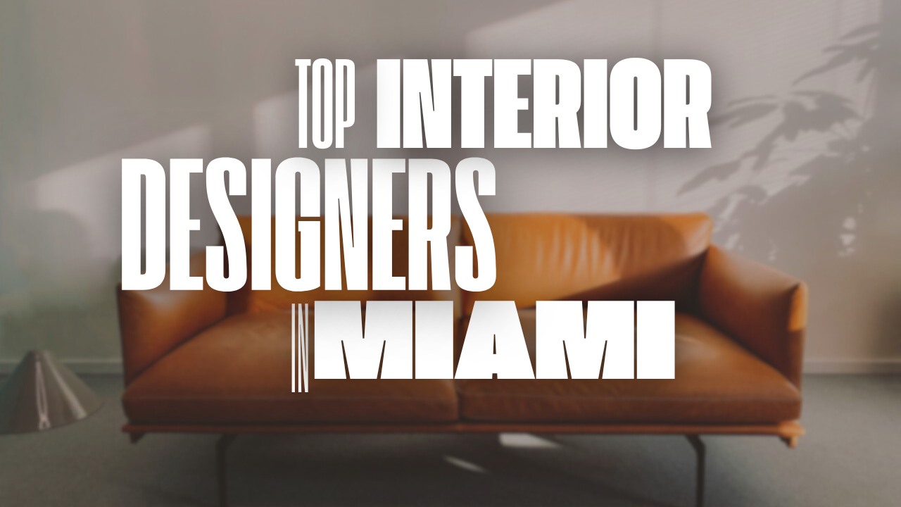 Top 20 Interior Designers in Miami with Their Charges